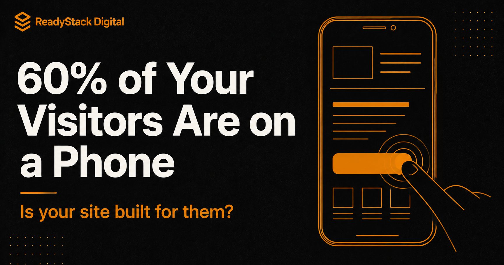 Over 60% of Your Visitors Are on a Phone. Is Your Site Built for Them?